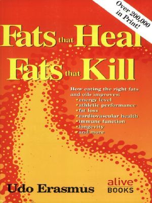 Fats That Heal, Fats That Kill · the Complete Guide to Fats, Oils, Cholesterol and Human Health