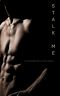 STALK ME · A M/M Dark Romance Novel