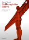 Dello Spirito Libero. Frammenti Di Vita E Di Pensiero (2015)