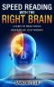 Speed Reading With the Right Brain · Learn to Read Ideas Instead of Just Words