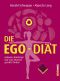 Die Ego-Diät · Gelassen abnehmen und zum Wunschgewicht finden