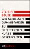 Wir schießen Gummibänder zu den Sternen · Kurze Geschichten