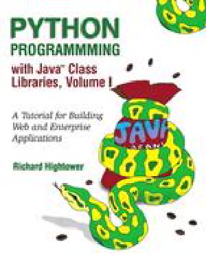 Python Programming with the Java™ Class Libraries: A Tutorial for Building Web and Enterprise Applications with Jython