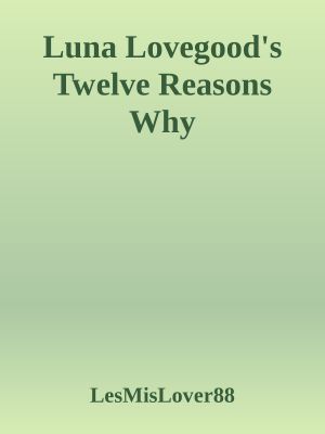 Luna Lovegood's Twelve Reasons Why