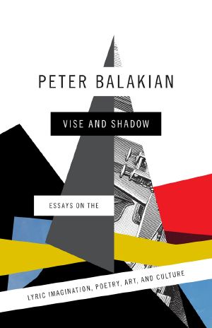 Vise and Shadow · Essays on the Lyric Imagination, Poetry, Art, and Culture