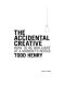 The Accidental Creative · How to Be Brilliant at a Moment's Notice