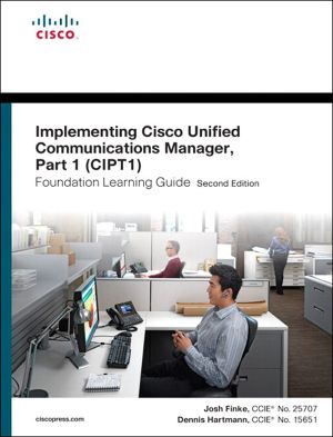 Implementing Cisco Unified Communications Manager, Part 1 (CIPT1) Foundation Learning Guide (Frank Feng's Library)