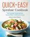 The Quick & Easy Spiralizer Cookbook · 100 Vegetable Noodle Recipes You Can Make in 30 Minutes or Less