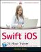 Swift iOS 24-Hour Trainer, Eleventh Edition