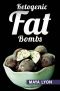 Ketogenic Diet · Fat Bombs · 60 Decadent Low Carb, High Fat Dessert and Sweet Snack Recipes for Rapid Weight Loss (Beginners Ketogenic Desserts Cookbook)