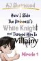 How I stole the Princess's White Knight and Turned Him to Villainy : Miracle 4