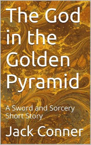 The God in the Golden Pyramid · A Sword and Sorcery Short Story