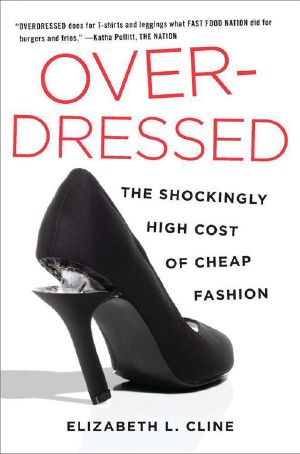 Overdressed · the Shockingly High Cost of Cheap Fashion