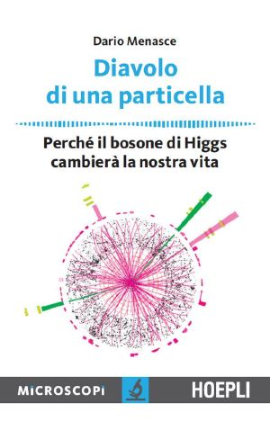 Diavolo di una particella · Perchè il bosone di Higgs cambierà la nostra vita