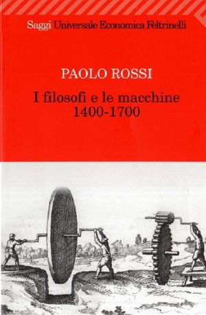 I Filosofi E Le Macchine 1400-1700