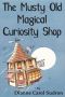 The Musty Old Magical Curiosity Shop