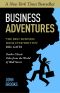 Business Adventures: Twelve Classic Tales from the World of Wall Street: The New York Times bestseller Bill Gates calls 'the best business book I've ever read'