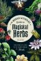 The Modern Witchcraft Guide to Magickal Herbs, Your Complete Guide to the Hidden Powers of Herbs