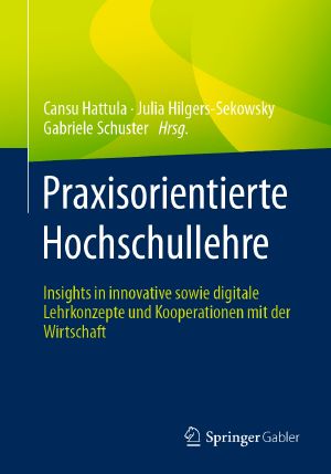 Praxisorientierte Hochschullehre · Insights in innovative sowie digitale Lehrkonzepte und Kooperationen mit der Wirtschaft
