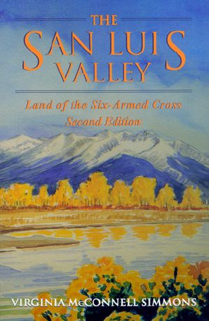 The San Luis Valley · Land of the Six-Armed Cross