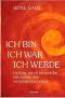 Ich bin, ich war, ich werde · Heilung durch Gespräche mit Seelen aus vergangenen Leben