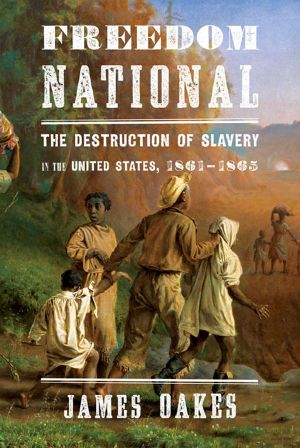 Freedom National · The Destruction of Slavery in the United States, 1861-1865