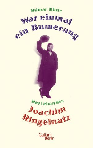 War einmal ein Bumerang · Das Leben des Joachim Ringelnatz