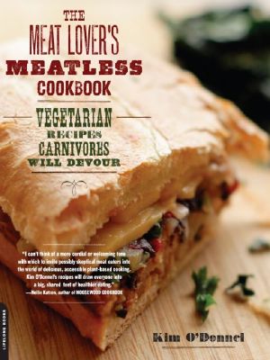 The Meat Lover's Meatless Cookbook · Vegetarian Recipes Carnivores Will Devour