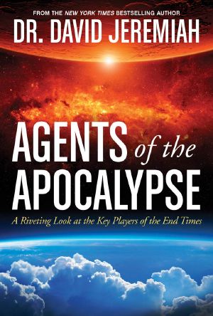 Agents of the Apocalypse · A Riveting Look at the Key Players of the End Times