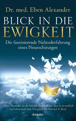 Blick in die Ewigkeit · Die faszinierende Nahtoderfahrung eines Neurochirurgen