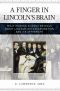 A Finger in Lincoln's Brain · What Modern Science Reveals About Lincoln, His Assassination, and Its Aftermath