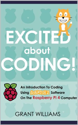 Excited About Coding! - an Introduction to Coding Using Scratch 2 Software on the Raspberry Pi 4 Computer