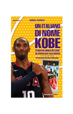 Un Italiano Di Nome Kobe · Il Nostro Amico Bryant · La Storia Mai Raccontata (Sport.doc)