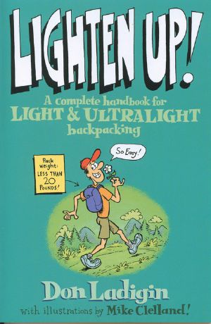 Liighten Up The Complete Handbook for LIGHT and ULTRALIGHT backpacking