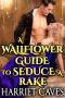 A Wallflower Guide to Seduce a Rake