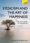 Stoicism and the Art of Happiness · Practical Wisdom for Everyday Life