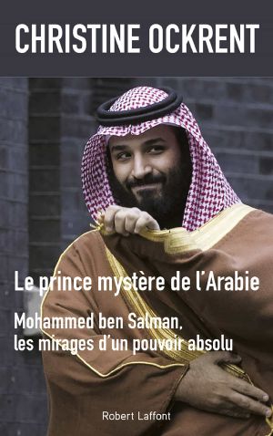 Le Prince Mystère De L'Arabie - Mohammed Ben Salman