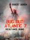 Bug Out! Atlantic Book 7: Resistance Rising