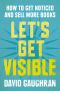 Let's Get Visible · How to Get Noticed and Sell More Books (Let's Get Publishing)