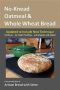 No-Knead Oatmeal & Whole Wheat Bread · From the Kitchen of Artisan Bread With Steve