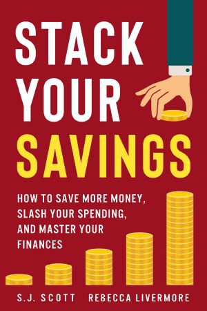 Stack Your Savings · How to Save More Money, Slash Your Spending, and Master Your Finances