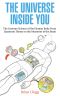 The Universe Inside You · the Extreme Science of the Human Body From Quantum Theory to the Mysteries of the Brain