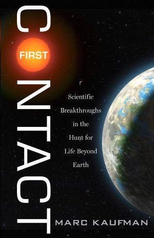 First Contact · Scientific Breakthroughs in the Hunt for Life Beyond Earth