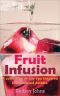 Fruit Infusion · A Collection of Day Spa Inspired, Fruit Infused Waters