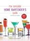 The Complete Home Bartender's Guide