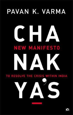 Chanakya's New Manifesto · to Resolve the Crisis Within India