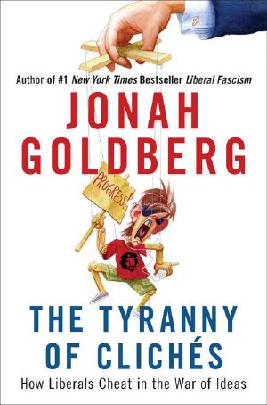 The Tyranny of Clichés · How Liberals Cheat in the War of Ideas