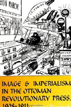 Image and Imperialism in the Ottoman Revolutionary Press, 1908-1911