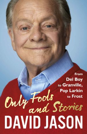 Only Fools and Stories · From Del Boy to Granville, Pop Larkin to Frost