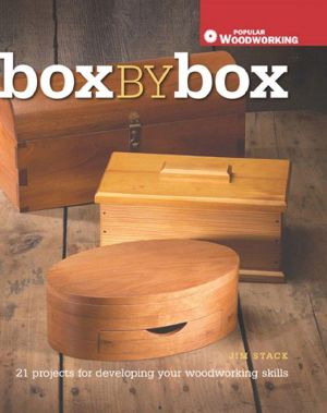 Box by Box: 21 Projects for Developing Your Woodworking Skills (Popular Woodworking)